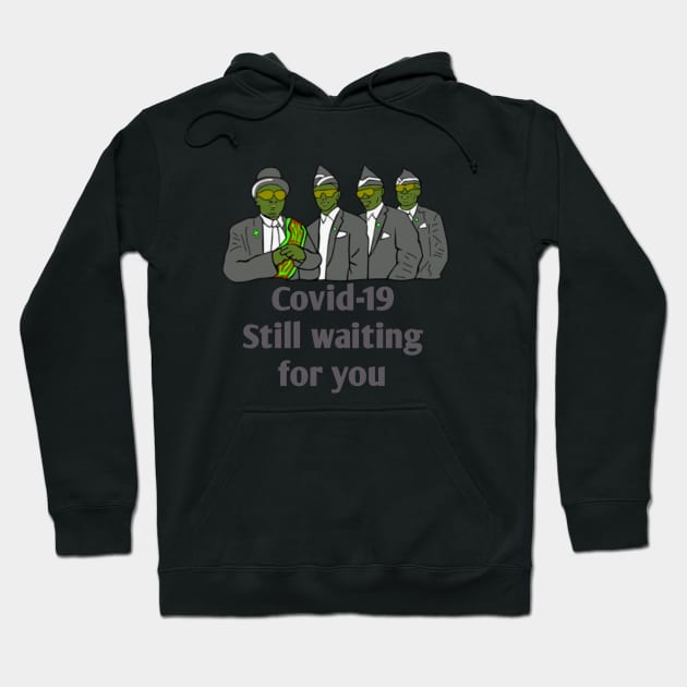 Covid-19 still waiting for you Hoodie by Youran